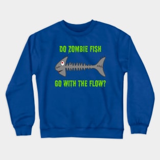 Do Zombie Fish Go With The Flow? Crewneck Sweatshirt